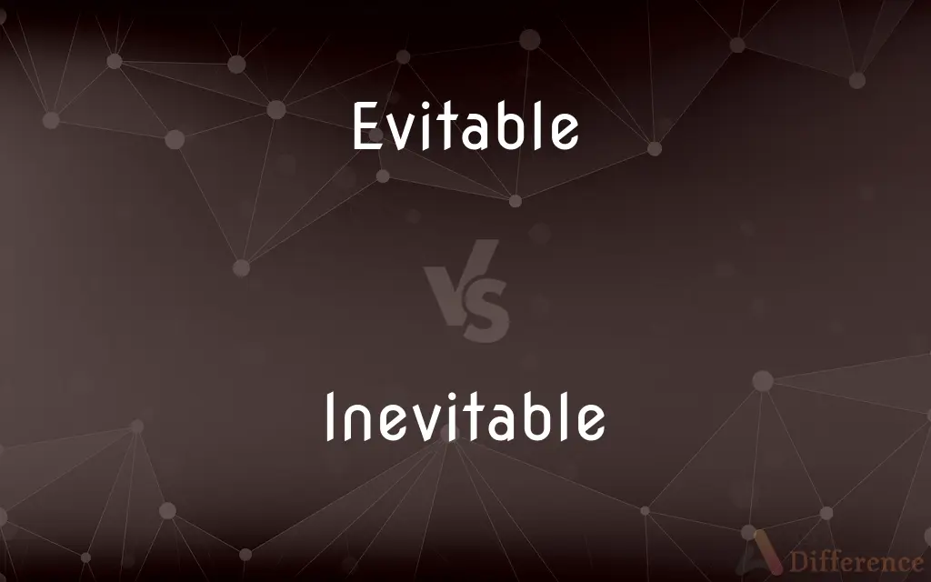 Evitable vs. Inevitable — What's the Difference?
