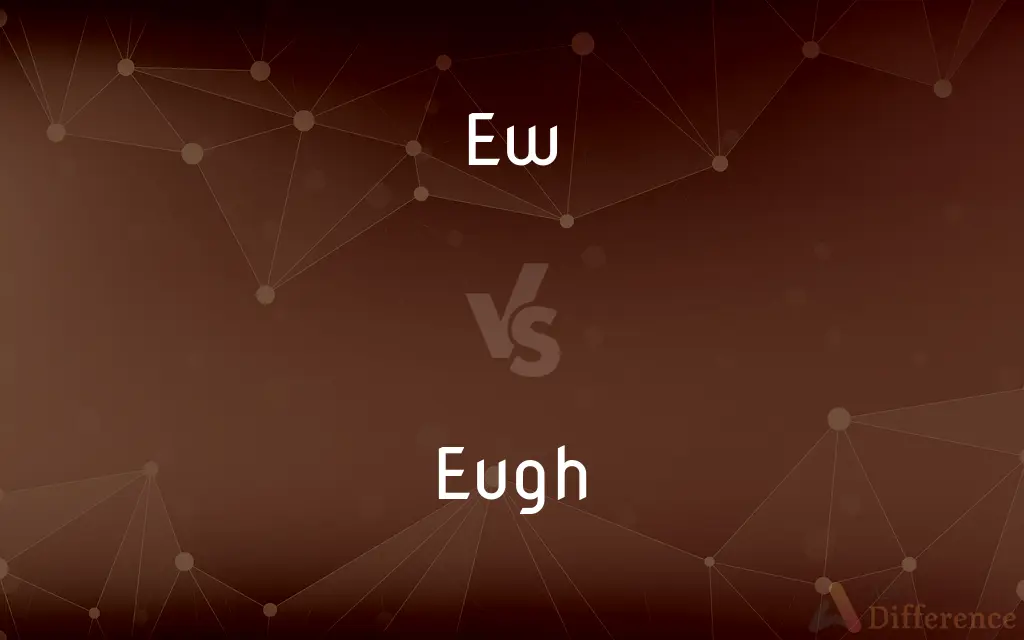 Ew vs. Eugh — What's the Difference?