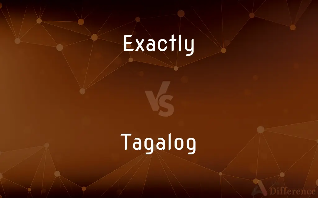Exactly vs. Tagalog — What's the Difference?