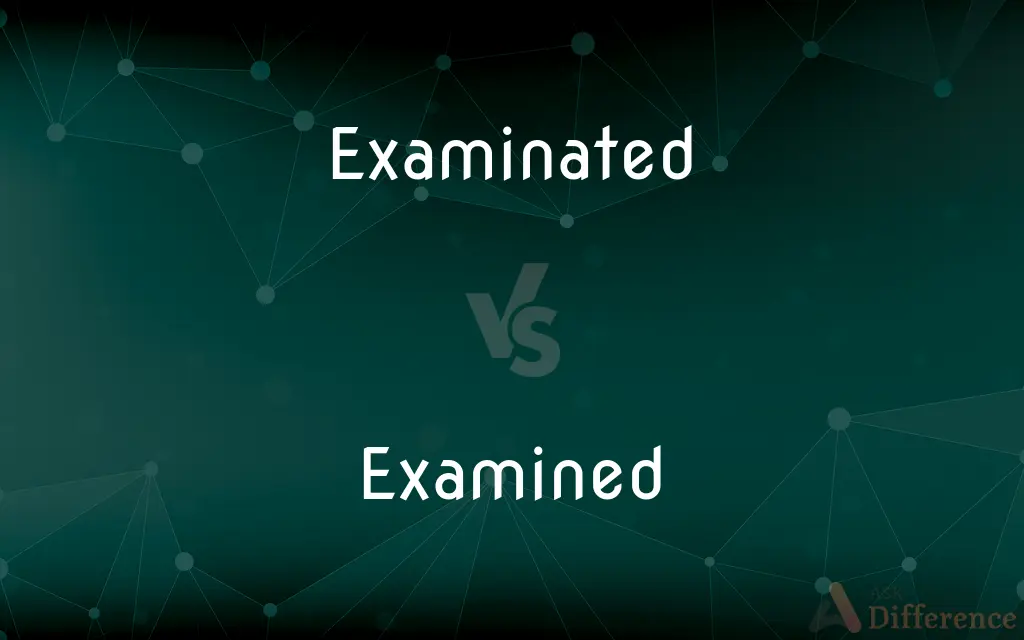 Examinated vs. Examined — Which is Correct Spelling?