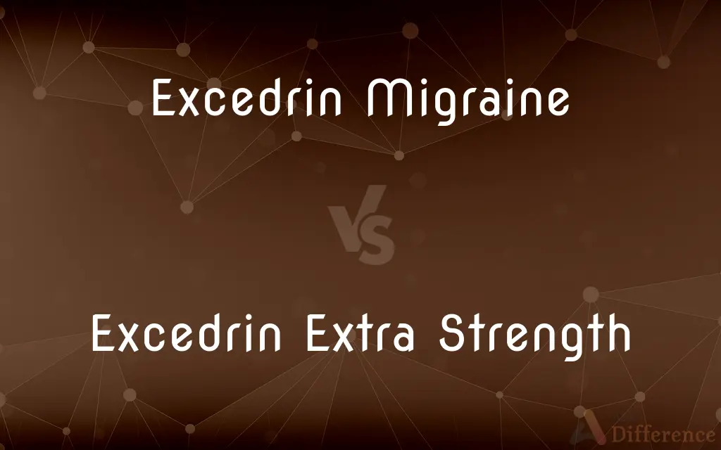 Excedrin Migraine vs. Excedrin Extra Strength — What's the Difference?