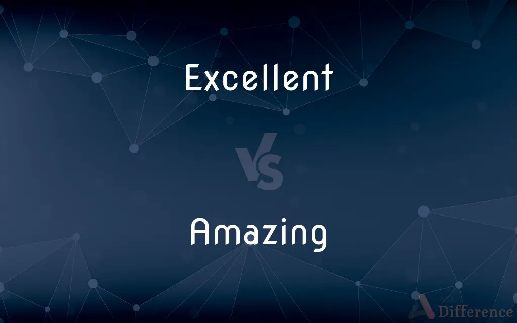 Excellent vs. Amazing — What's the Difference?