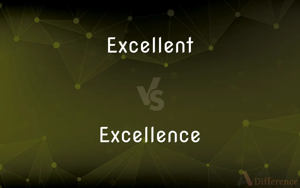 Excellent vs. Excellence — What's the Difference?