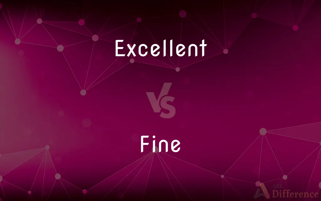 Excellent vs. Fine — What's the Difference?