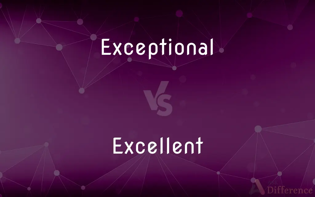 Exceptional vs. Excellent — What's the Difference?