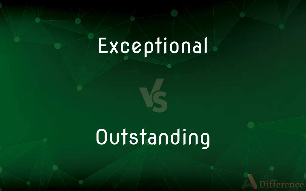 Exceptional vs. Outstanding — What's the Difference?