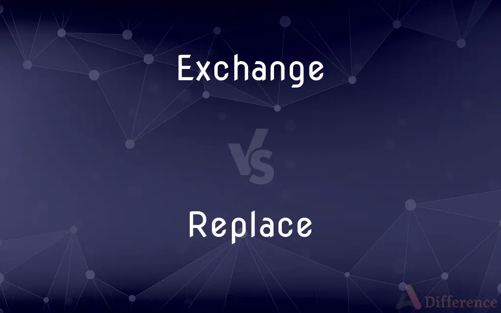 Exchange vs. Replace — What's the Difference?