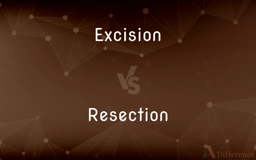 Excision vs. Resection — What's the Difference?