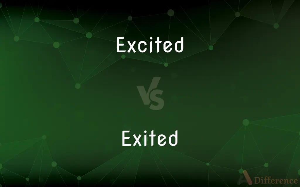 Excited vs. Exited — What's the Difference?