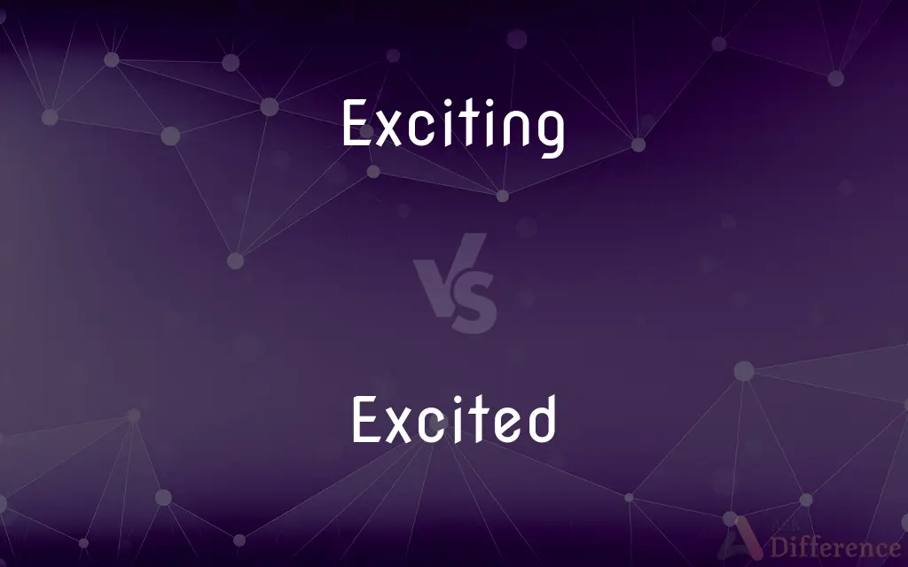 Exciting vs. Excited — What's the Difference?
