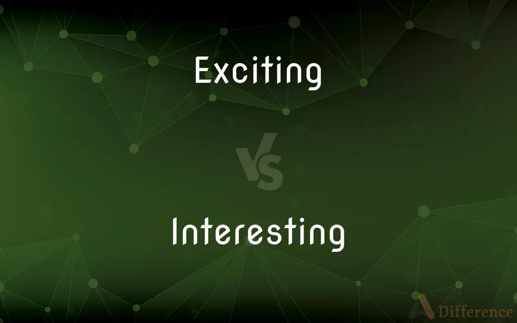 Exciting vs. Interesting — What's the Difference?