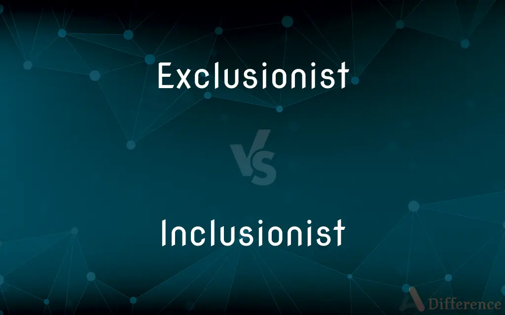 Exclusionist vs. Inclusionist — What's the Difference?