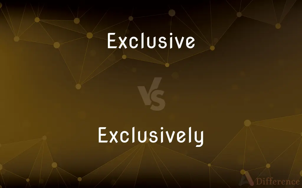 Exclusive vs. Exclusively — What's the Difference?