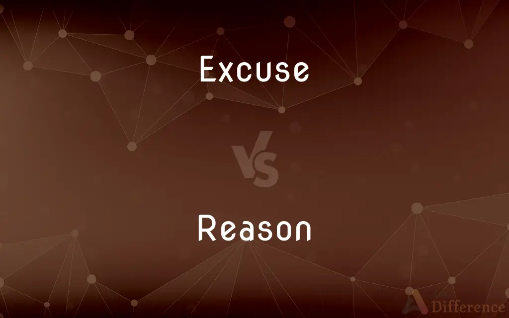 Excuse vs. Reason — What's the Difference?