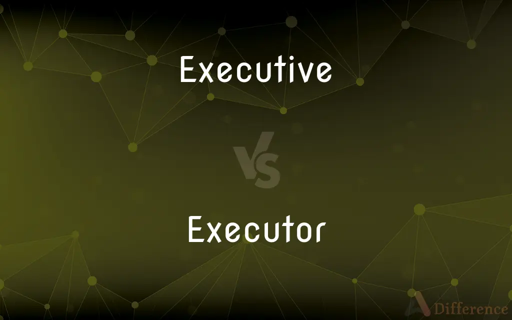 Executive vs. Executor — What's the Difference?