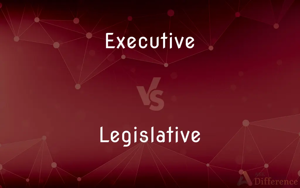Executive vs. Legislative — What's the Difference?