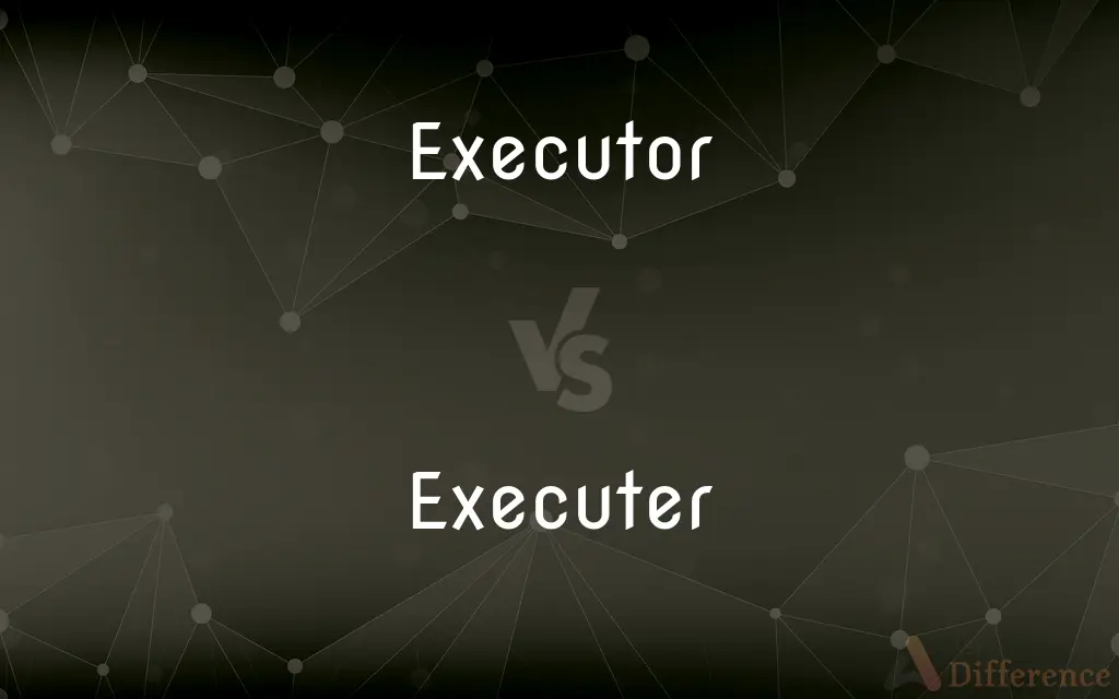 Executor vs. Executer — What's the Difference?