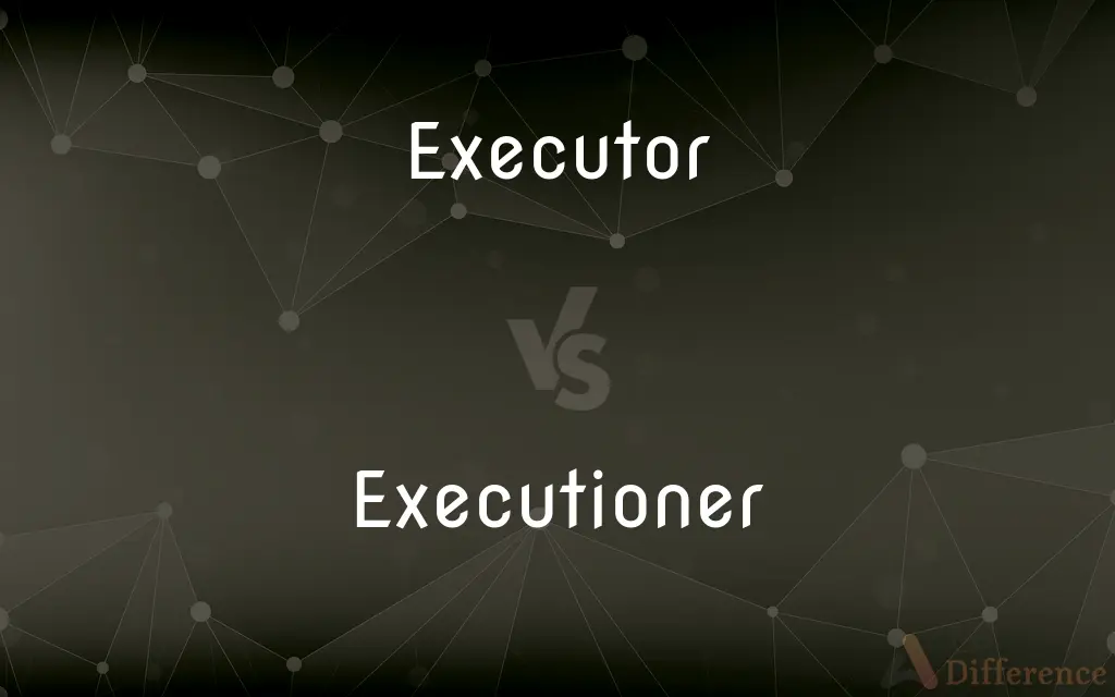 Executor vs. Executioner — What's the Difference?