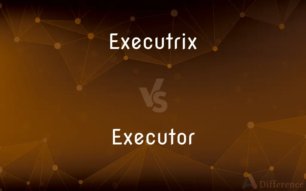Executrix vs. Executor — What's the Difference?