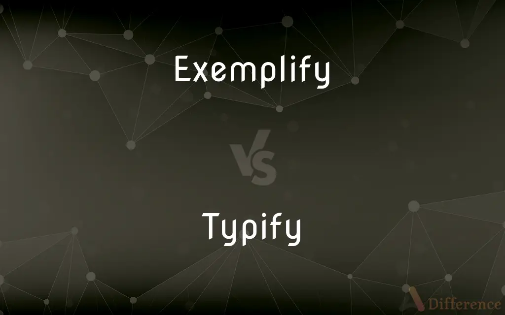 Exemplify vs. Typify — What's the Difference?