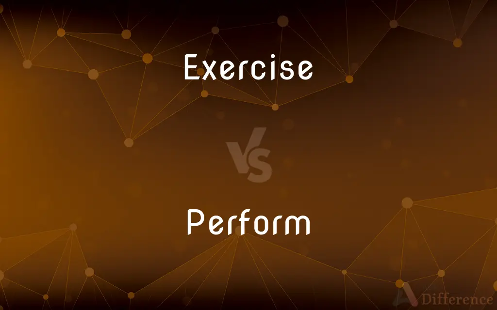 Exercise vs. Perform — What's the Difference?