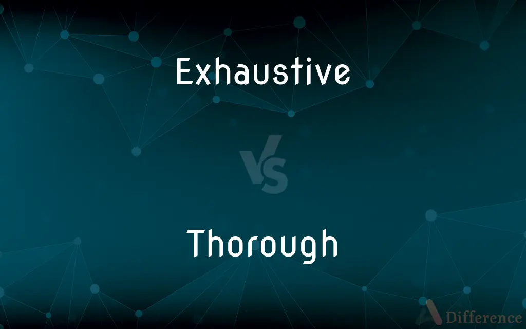 Exhaustive vs. Thorough — What's the Difference?
