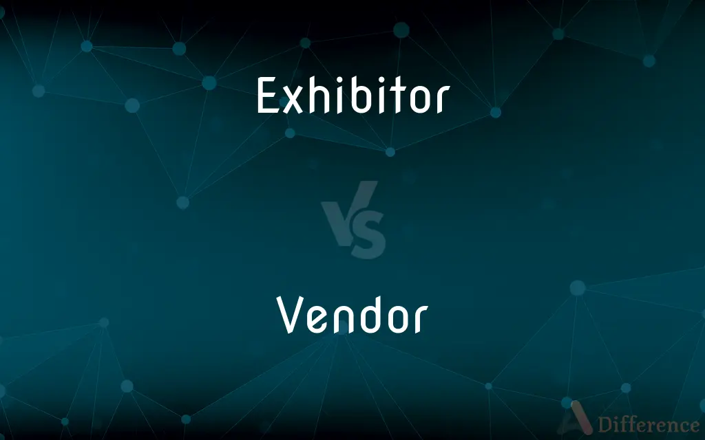 Exhibitor vs. Vendor — What's the Difference?