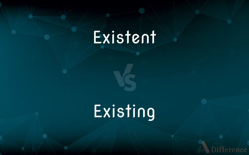 Existent vs. Existing — What's the Difference?