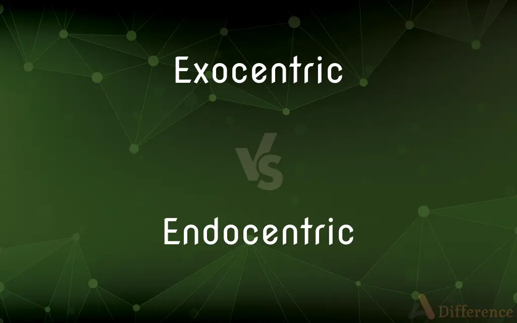 Exocentric vs. Endocentric — What's the Difference?