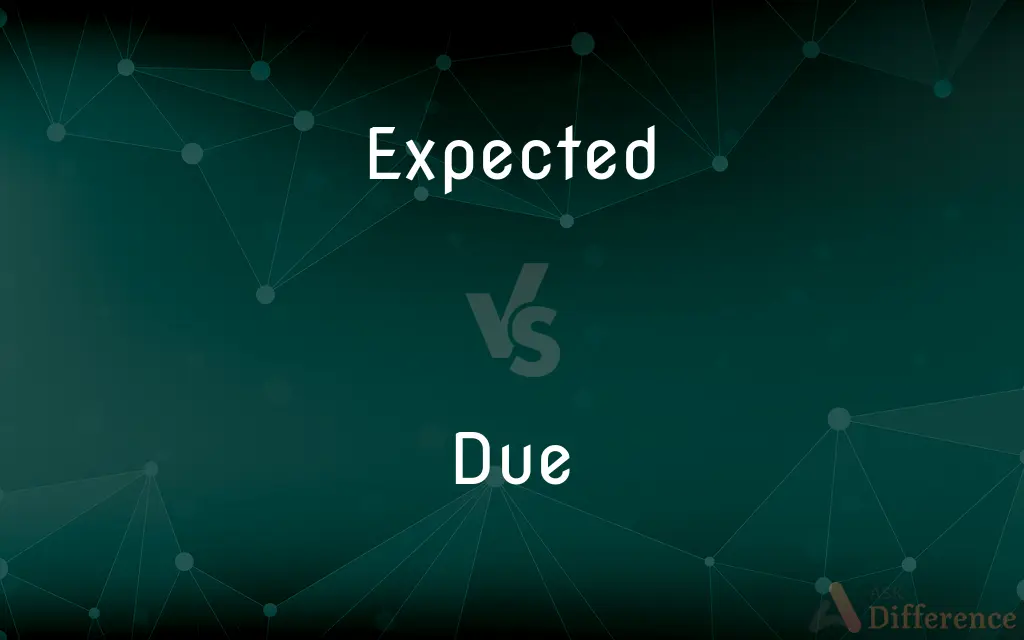 Expected vs. Due — What's the Difference?