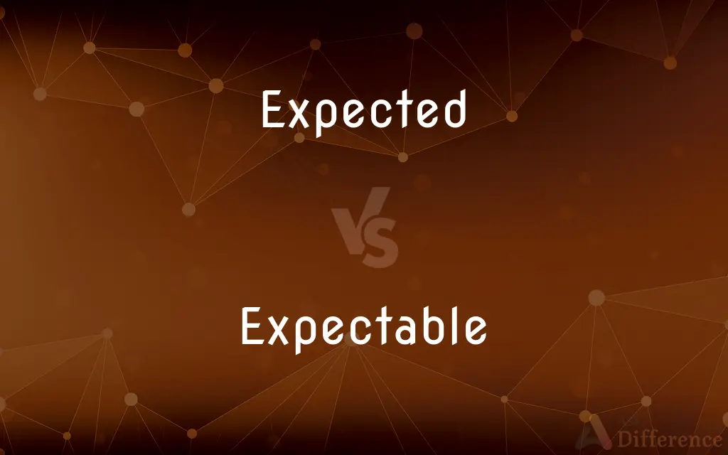 Expected vs. Expectable — What's the Difference?