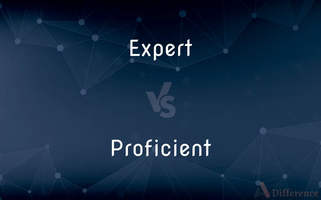 Expert vs. Proficient — What's the Difference?
