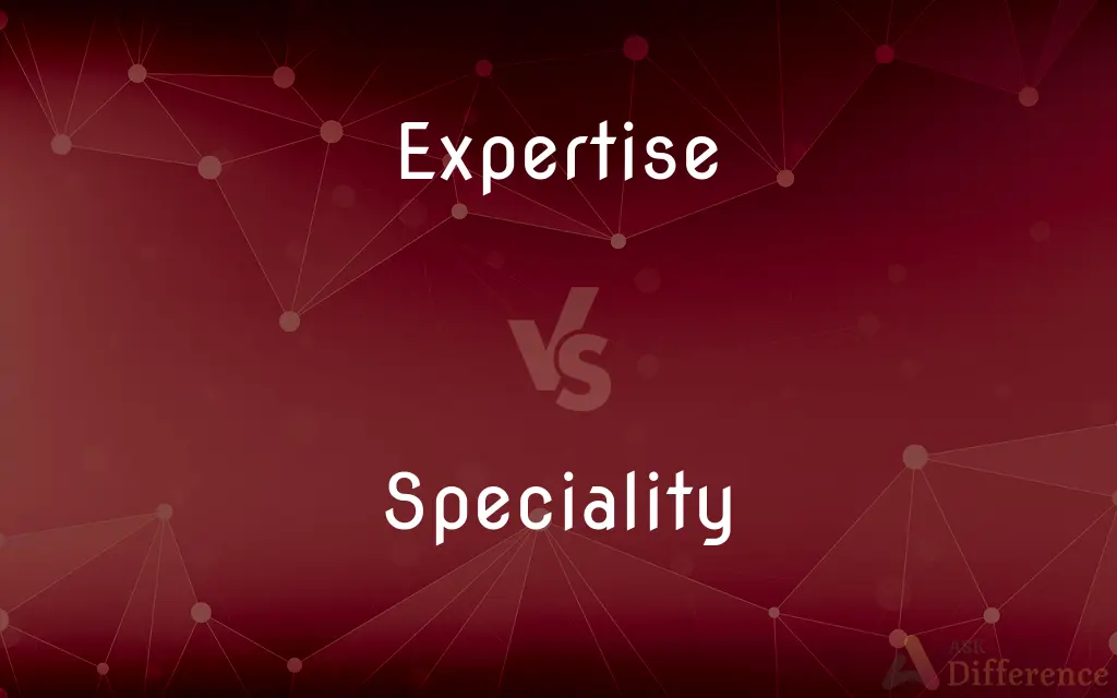 Expertise vs. Speciality — What's the Difference?
