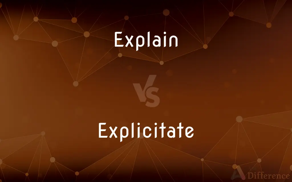 Explain vs. Explicitate — What's the Difference?