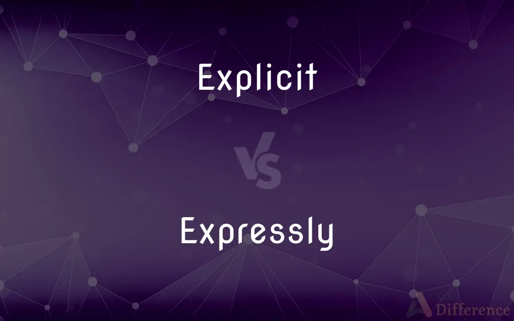 Explicit vs. Expressly — What's the Difference?
