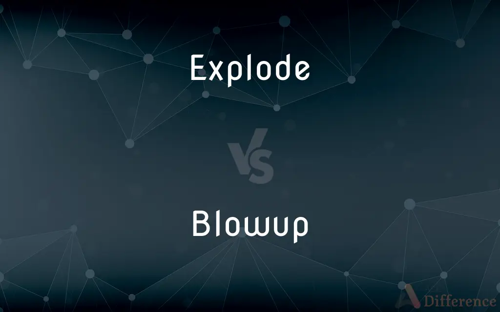 Explode vs. Blowup — What's the Difference?