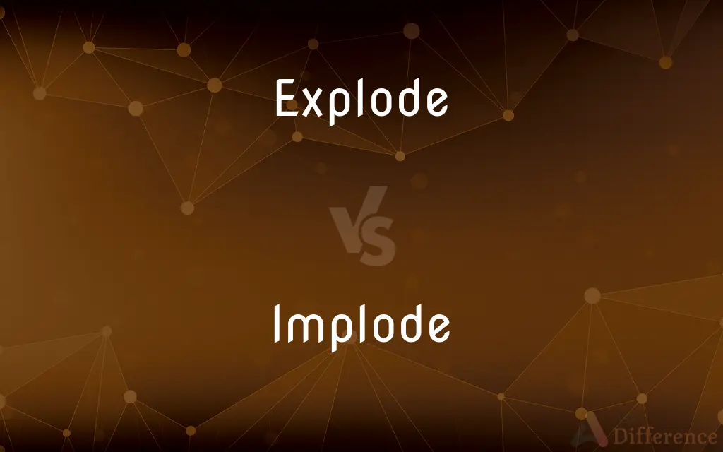 Explode vs. Implode — What's the Difference?