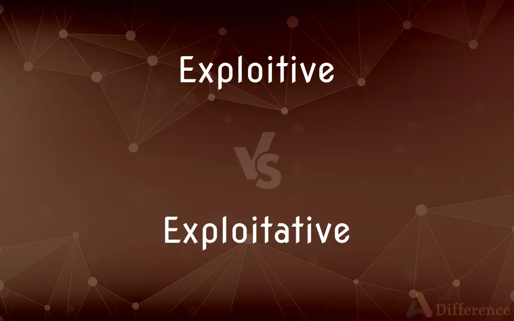 Exploitive vs. Exploitative — What's the Difference?