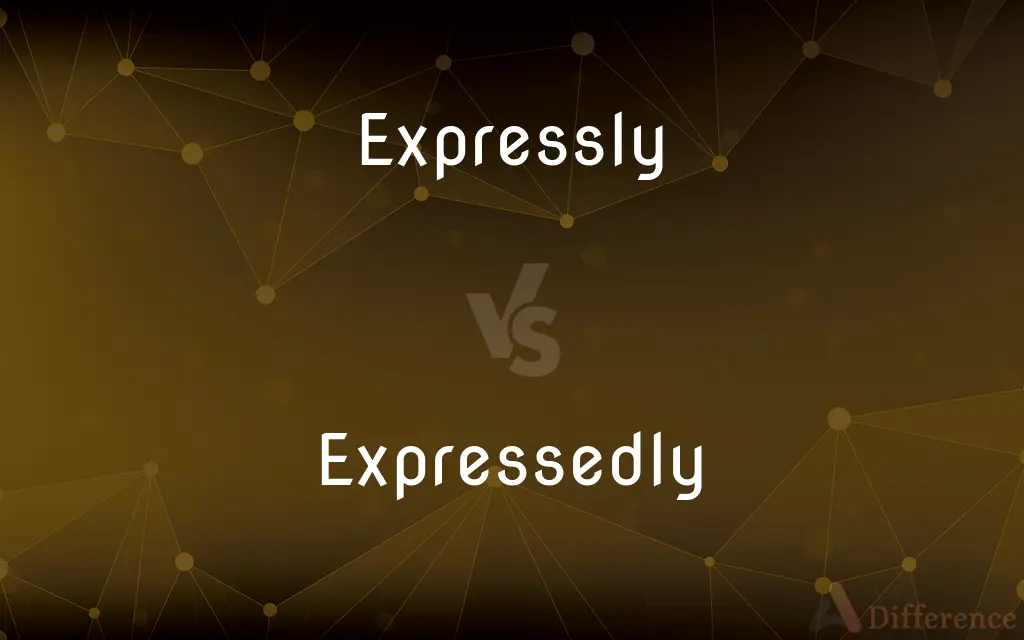 Expressly vs. Expressedly — What's the Difference?