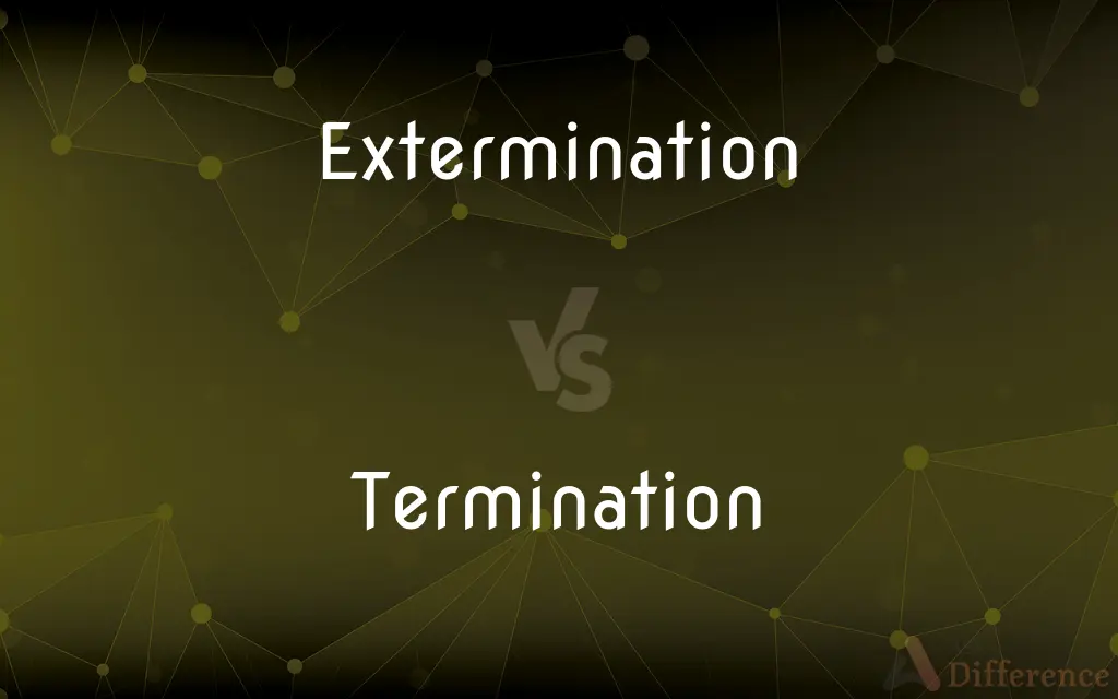 Extermination vs. Termination — What's the Difference?