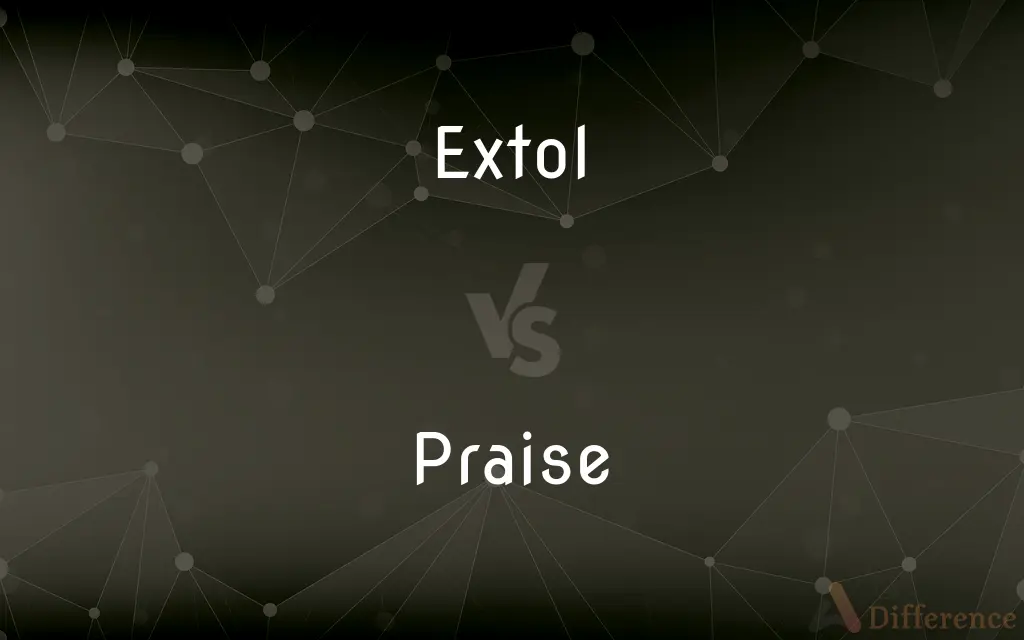 Extol vs. Praise — What's the Difference?