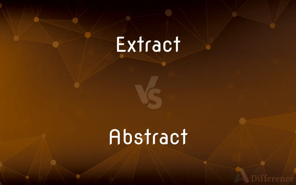 Extract vs. Abstract — What's the Difference?