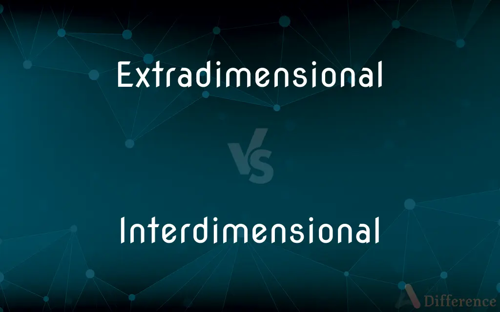 Extradimensional vs. Interdimensional — What's the Difference?