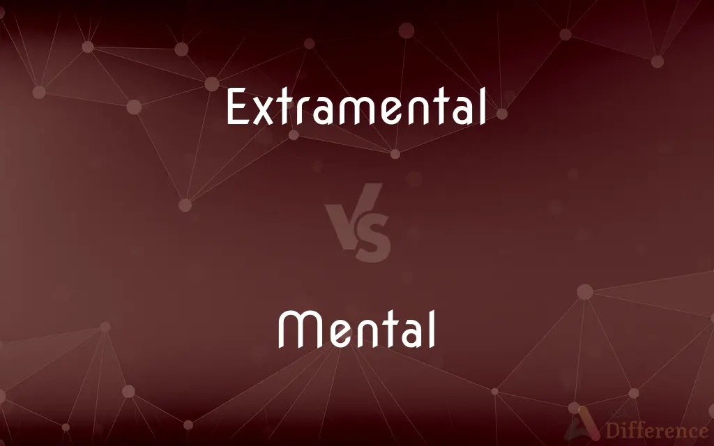 Extramental vs. Mental — What's the Difference?