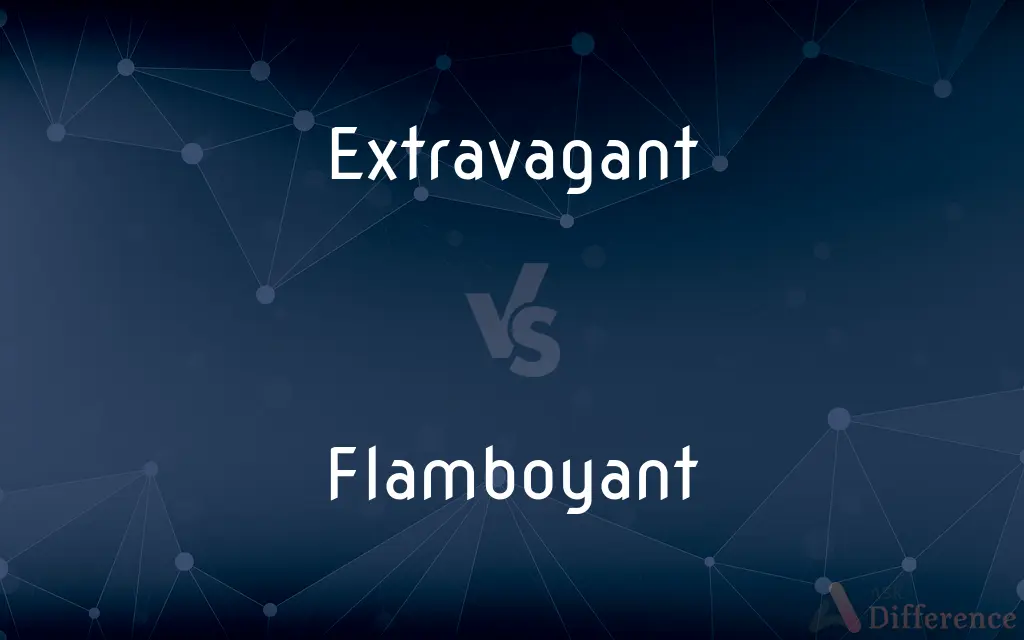 Extravagant vs. Flamboyant — What's the Difference?
