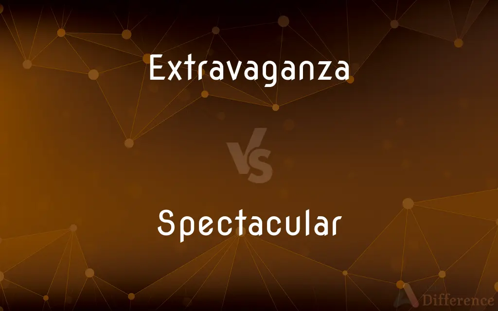 Extravaganza vs. Spectacular — What's the Difference?