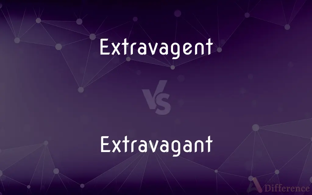 Extravagent vs. Extravagant — Which is Correct Spelling?