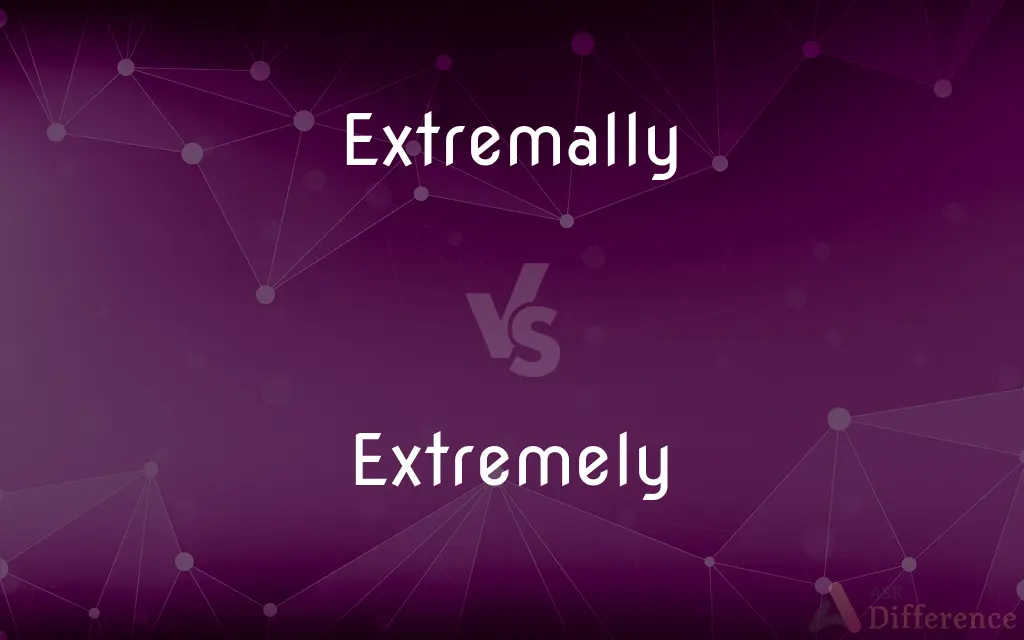 Extremally vs. Extremely — What's the Difference?