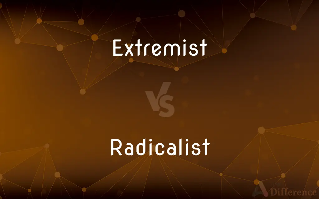 Extremist vs. Radicalist — What's the Difference?