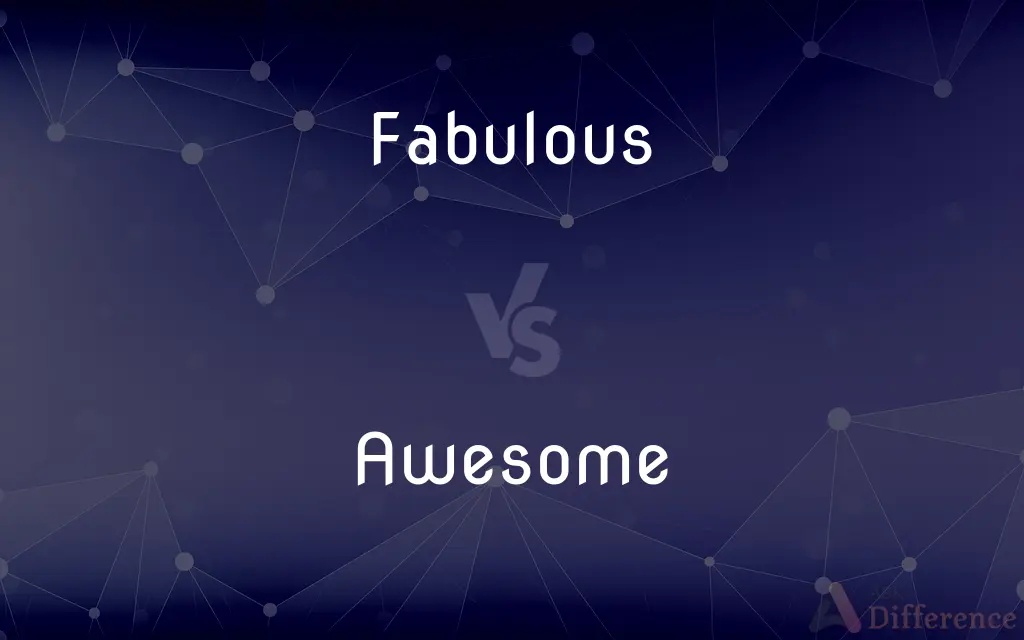 Fabulous vs. Awesome — What's the Difference?